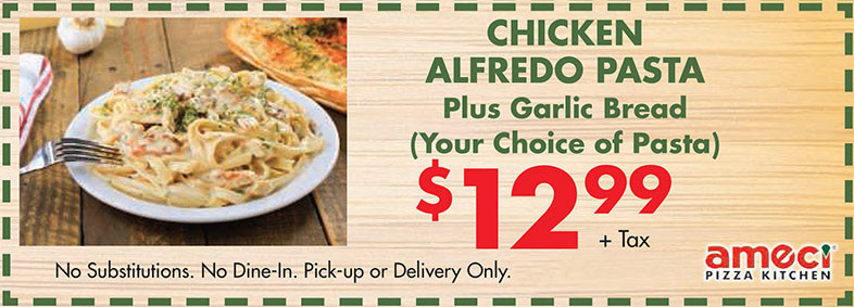Amici's East Coast Pizzeria Printable Coupon Chicken Alfredo Pasta with Garlic Bread (Your Choice of Pasta) for $12.99 only