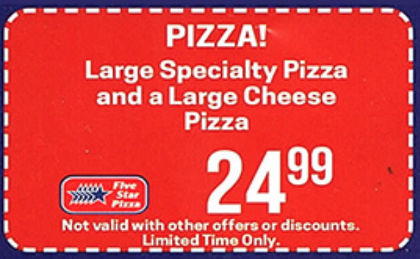 Five Star Pizza Printable Coupon Large Speciality Pizza & Large Cheese Pizza 24.99 Only