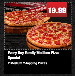 Happy's Pizza Printable Coupon Get Every Day Family Medium Pizza Special for $19.99