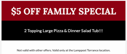 Lamppost Pizza Printable Coupon [Torrance] Printable Coupon - $5 Off Family Special: 2-Topping Large Pizza & Dinner Salad Tub