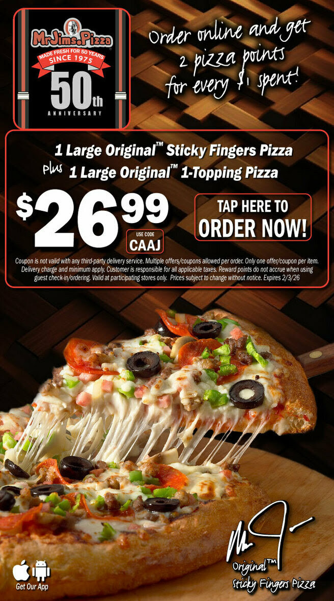 Mr. Jim's Pizza Printable Coupon Get 1 Large Original Sticky Fingers Pizza PLUS 1 Large Original 1-Topping Pizza for Only $26.99